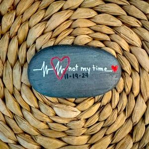 “Not My Time” 
Personalized hand painted rock